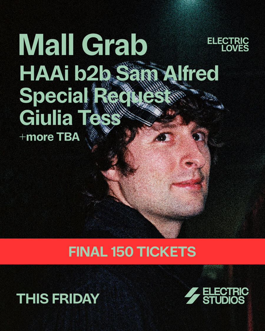 Electric Loves: Mall Grab with HAAi b2b Sam Alfred, Special Request and Giulia Tess, plus more TBA. Final 150 tickets. Electric Studios, Sheffield, this Friday.